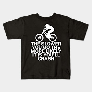 The slower you go the more likely it is youll Kids T-Shirt